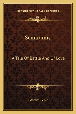 Semiramis: A Tale Of Battle And Of Love
