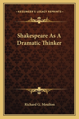 Shakespeare As A Dramatic Thinker