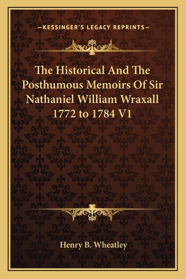 The Historical And The Posthumous Memoirs Of Sir Nathaniel William Wraxall  1772 to 1784 V1 - Magers & Quinn Booksellers