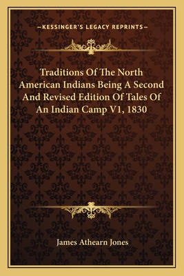 Traditions Of The North American Indians Being A Second And Revised Edition Of Tales Of An Indian Camp V1, 1830