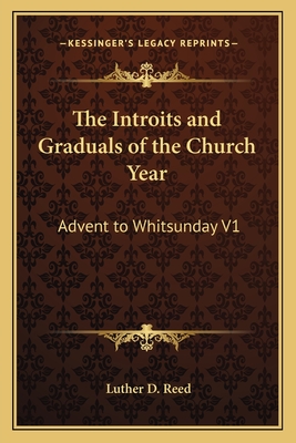 The Introits and Graduals of the Church Year: Advent to Whitsunday V1
