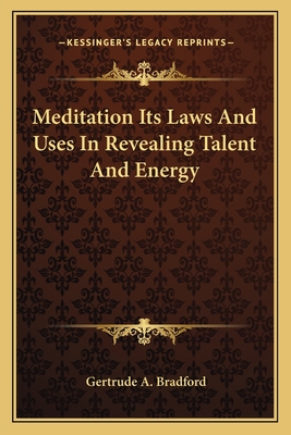 Meditation Its Laws And Uses In Revealing Talent And Energy