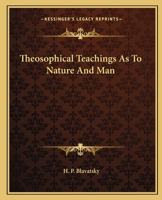 Theosophical Teachings As To Nature And Man