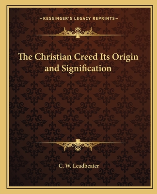 The Christian Creed Its Origin and Signification