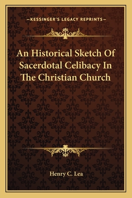 An Historical Sketch Of Sacerdotal Celibacy In The Christian Church