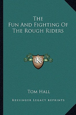 The Fun And Fighting Of The Rough Riders