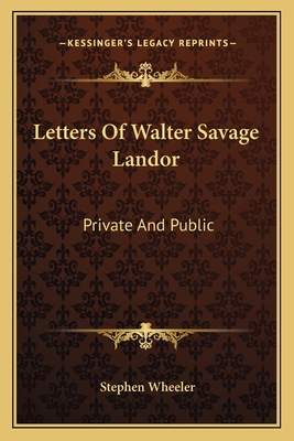 Letters Of Walter Savage Landor: Private And Public