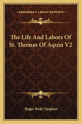 The Life And Labors Of St. Thomas Of Aquin V2