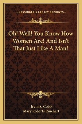 Oh! Well! You Know How Women Are! And Isn't That Just Like A Man!
