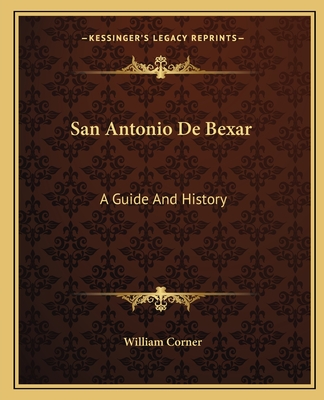 San Antonio De Bexar: A Guide And History