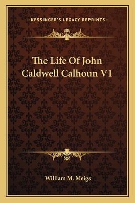 The Life Of John Caldwell Calhoun V1
