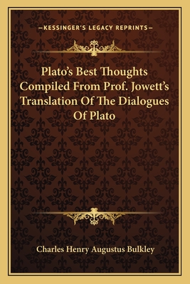 Plato's Best Thoughts Compiled From Prof. Jowett's Translation Of The Dialogues Of Plato