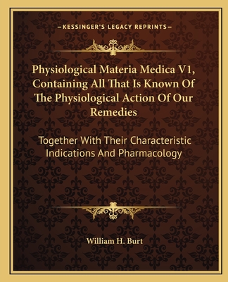 Physiological Materia Medica V1, Containing All That Is Known Of The Physiological Action Of Our Remedies: Together With Their Characteristic Indicati