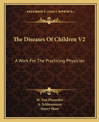 The Diseases Of Children V2: A Work For The Practicing Physician