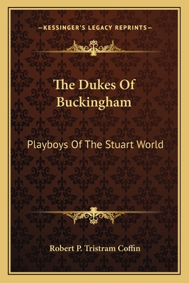 The Dukes Of Buckingham: Playboys Of The Stuart World