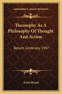 Theosophy As A Philosophy Of Thought And Action: Besant Centenary 1947