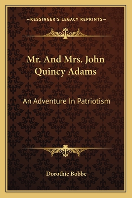 Mr. And Mrs. John Quincy Adams: An Adventure In Patriotism