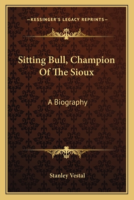 Sitting Bull, Champion Of The Sioux: A Biography