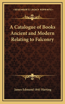 A Catalogue of Books Ancient and Modern Relating to Falconry