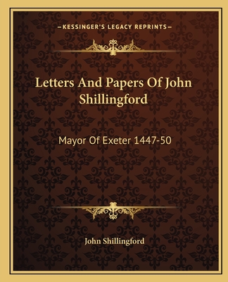 Letters And Papers Of John Shillingford: Mayor Of Exeter 1447-50