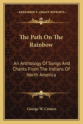 The Path On The Rainbow: An Anthology Of Songs And Chants From The Indians Of North America
