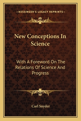 New Conceptions In Science: With A Foreword On The Relations Of Science And Progress
