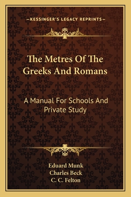 The Metres Of The Greeks And Romans: A Manual For Schools And Private Study