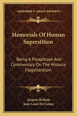 Memorials Of Human Superstition: Being A Paraphrase And Commentary On The Historia Flagellantium