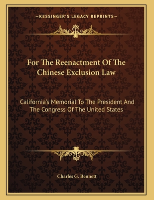 For The Reenactment Of The Chinese Exclusion Law: California's Memorial To The President And The Congress Of The United States