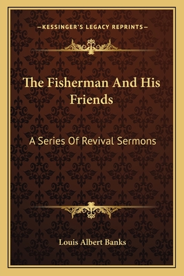 The Fisherman And His Friends: A Series Of Revival Sermons