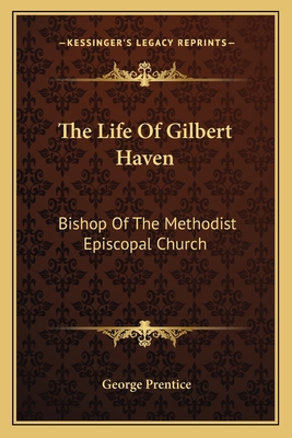 The Life Of Gilbert Haven: Bishop Of The Methodist Episcopal Church