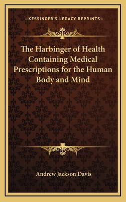 The Harbinger of Health Containing Medical Prescriptions for the Human Body and Mind