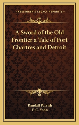 A Sword of the Old Frontier a Tale of Fort Chartres and Detroit