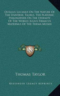 Ocellus Lucanus on the Nature of the Universe; Taurus, the Platonic Philosopher on the Eternity of the World; Julius Firmicus Maternus of the Thema Mu