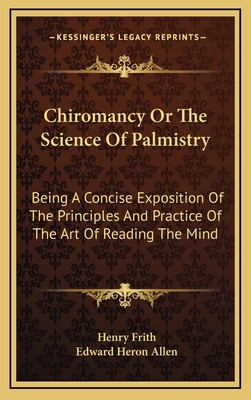 Chiromancy Or The Science Of Palmistry: Being A Concise Exposition Of The Principles And Practice Of The Art Of Reading The Mind