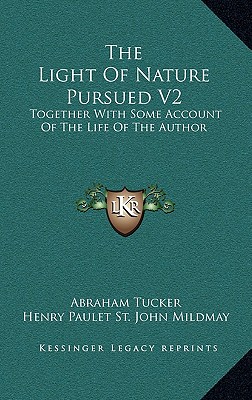 The Light of Nature Pursued V2: Together with Some Account of the Life of the Author