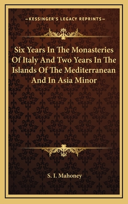 Six Years in the Monasteries of Italy and Two Years in the Islands of the Mediterranean and in Asia Minor
