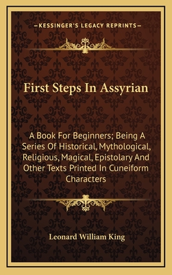 First Steps In Assyrian: A Book For Beginners; Being A Series Of Historical, Mythological, Religious, Magical, Epistolary And Other Texts Print