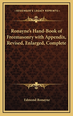 Ronayne's Hand-Book of Freemasonry with Appendix, Revised, Enlarged, Complete