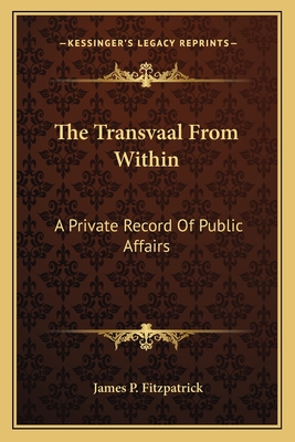 The Transvaal From Within: A Private Record Of Public Affairs