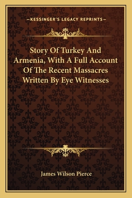 Story Of Turkey And Armenia, With A Full Account Of The Recent Massacres Written By Eye Witnesses