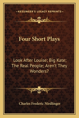 Four Short Plays: Look After Louise; Big Kate; The Real People; Aren't They Wonders?