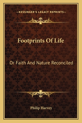 Footprints Of Life: Or Faith And Nature Reconciled