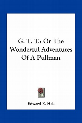 G. T. T.: Or The Wonderful Adventures Of A Pullman