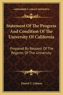 Statement Of The Progress And Condition Of The University Of California: Prepared By Request Of The Regents Of The University