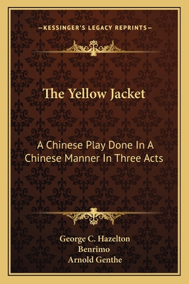 The Yellow Jacket: A Chinese Play Done In A Chinese Manner In Three Acts