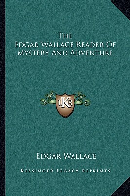 The Edgar Wallace Reader Of Mystery And Adventure