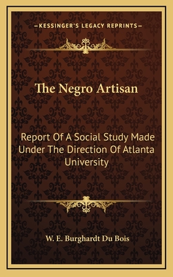 The Negro Artisan: Report Of A Social Study Made Under The Direction Of Atlanta University