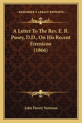 A Letter To The Rev. E. B. Pusey, D.D., On His Recent Eirenicon (1866)