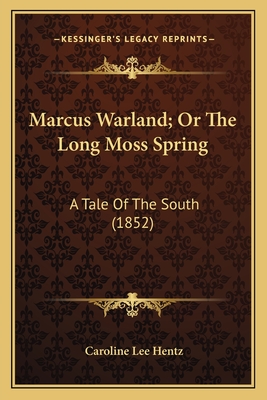 Marcus Warland; Or The Long Moss Spring: A Tale Of The South (1852)